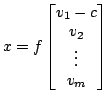 $\displaystyle x=f
\left [
\begin{matrix}
v_1-c \cr v_2 \cr \vdots \cr v_m
\end{matrix}\right ]$