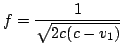 $\displaystyle f=\frac{1}{\sqrt{2c(c-v_1)}}$