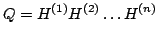 $\displaystyle Q=H^{(1)}H^{(2)}\dots H^{(n)}$