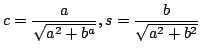 $\displaystyle c=\frac{a}{\sqrt{a^2+b^a}},s=\frac{b}{\sqrt{a^2+b^2}}$