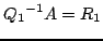 $\displaystyle {Q_1}^{-1}A = R_1$